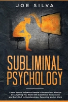 Subliminal Psychology: Learn How to Influence People’s Unconscious Mind to Do Anything You Want with Subliminal Persuasion and Dark NLP in Relationships, Parenting and at Work 1687096570 Book Cover