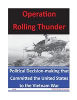 Operation Rolling Thunder: Political Decision-Making That Committed the United States to the Vietnam War 1499190719 Book Cover