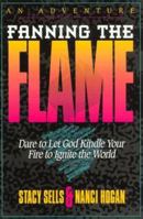 Fanning the Flame: Dare to Let God Kindle Your Fire to Ignite the World 092754539X Book Cover