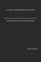 LA MARCA NOTORIAMENTE CONOCIDA. ANÁLISIS COMPARATIVO DE LA PROTECCIÓN LEGAL. (Spanish Edition) B089774MJ7 Book Cover