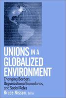 Unions in a Globalized Environment: Changing Borders, Organizational Boundaries and Social Roles 0765608707 Book Cover