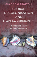Global Decolonisation and Non-Sovereignty: Small Island States in the Caribbean 1009560417 Book Cover