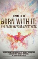 Born with It: Unleashing Your Greatness 0578181908 Book Cover