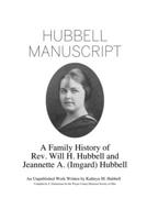 Hubbell Manuscript: A Family History of Rev. Will H. Hubbell and Jeannette A. (Imgard) Hubbell: A Family History of Rev. Will H. Hubbell a 1794760962 Book Cover