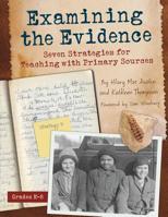 Examining the Evidence: Seven Strategies for Teaching with Primary Sources 1625216300 Book Cover