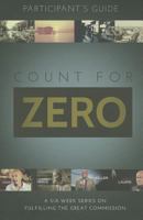 Count for Zero, Participant's Guide: A 6-Week Study on Fulfilling the Great Commission 1940203147 Book Cover