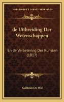 de Uitbreiding Der Wetenschappen: En de Verbetering Der Kunsten (1817) 116104731X Book Cover