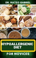 HYPOALLERGENIC DIET FOR NOVICES: Enriched Recipes, Foods, Meal Plan & Procedures That Focuses On Discovering The Path To Better Health, Wellness And More B0CNQR2TPB Book Cover