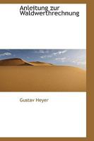 Anleitung zur Waldwerthrechnung 1103999796 Book Cover