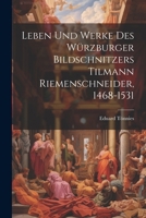 Leben Und Werke Des W�rzburger Bildschnitzers Tilmann Riemenschneider, 1468-1531 1022613294 Book Cover