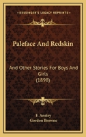 Paleface and Redskin: And Other Stories for Boys and Girls 1120669928 Book Cover