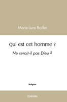 Qui est cet homme ?: Ne serait-il pas Dieu ? (French Edition) 2414543019 Book Cover