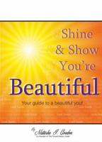 Shine & Show You're Beautiful: Your Guide To A Beautiful You 1622099656 Book Cover