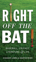 Right Off the Bat: Baseball, Cricket, Literature, and Life 1589880692 Book Cover