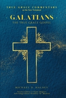Galatians : The True Grace Gospel 1964184444 Book Cover