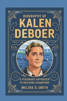Biography of kalen deboer: A Visionary Approach to Building Champions B0DPNDN3JJ Book Cover
