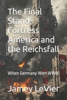 The Final Stand: Fortress America and the Reichsfall: When Germany Won WWII B0FFZ9Z948 Book Cover