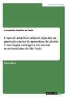 O uso de advérbios dêiticos espaciais na produção escrita de aprendizes de alemão como língua estrangeira em escolas teuto-brasileiras de São Paulo 3640828011 Book Cover