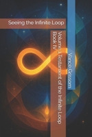 Volume 1 Testament of the Infinite Loop Book IV: Seeing the Infinite Loop B0GP75NW2H Book Cover