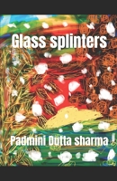 Glass splinters B08R7LSMCF Book Cover