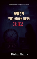 When the Clock hits 3:12: Some memories are better left buried B0FBZRJGJ9 Book Cover