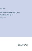 The Bravest of the Brave; Or, with Peterborough in Spain: in large print 3387064845 Book Cover