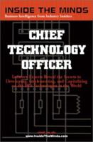 Inside the Minds : Chief Technology Officers - Industry Experts Reveal the Secrets to Developing, Implementing, and Capitalizing on the Best Technologies in the World 1587620081 Book Cover