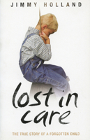 Lost in Care: The True Story of a Forgotten Child 1786062704 Book Cover
