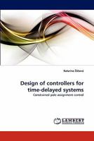Design of controllers for time-delayed systems: Constrained pole assignment control 3844323929 Book Cover