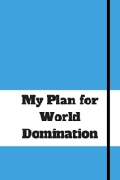 My Plan for World Domination: 120 pages notebook with matte cover .different designs with different colors 167782753X Book Cover