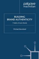 Building Brand Authenticity: 7 Habits of Iconic Brands 134936844X Book Cover