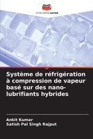 Système de réfrigération à compression de vapeur basé sur des nano-lubrifiants hybrides (French Edition) 620817435X Book Cover