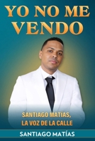 Yo No Me Vendo: Santiago Matías, La Voz de la Calle (Spanish Edition) B0F4PBBYXY Book Cover