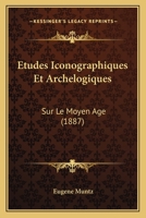 Etudes Iconographiques Et Archelogiques: Sur Le Moyen Age (1887) 1275286283 Book Cover