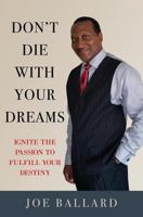 Don't Die with Your Dreams 1498485626 Book Cover