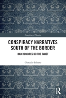 Conspiracy Narratives South of the Border: Bad Hombres Do the Twist 0367569000 Book Cover