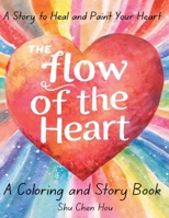 The Flow of the Heart: A Gentle Coloring and Story Journey Toward Inner Peace (Soul Colors Series for Healing and Peace) 1807610543 Book Cover