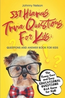 537 Hilarious Trivia Questions for Kids: Questions and Answer Book for kids: The Funny Fact and Easy Educational Questions Q&A Game for Kids B088VWQBBY Book Cover