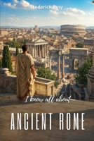 I know all about ancient Rome: From the first kings to the heirs of Constantine B0HC2WK1L8 Book Cover