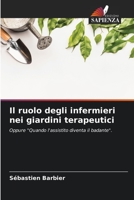 Il ruolo degli infermieri nei giardini terapeutici: Oppure "Quando l'assistito diventa il badante". 6206108775 Book Cover
