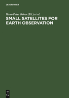 Small Satellites for Earth Observation: Selected Proceedings of the 5th International Symposium of the International Academy of Astronautics, Berlin, April 4-8 2005 3110188511 Book Cover