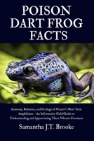 POISON DART FROG FACTS: Anatomy, Behavior, and Ecology of Nature’s Most Toxic Amphibians – An Informative Field Guide to Understanding and Appreciating These Vibrant Creatures B0F9VKQBXM Book Cover