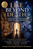 LIFE BEYOND DEATH:: TRANSITION TO A DIFFERENT STATE OF CONSCIOUSNESS B0HFH9ZCLC Book Cover