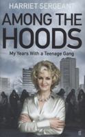Among the Hoods: My Years with a Teenage Gang. Harriet Sergeant 0571289177 Book Cover
