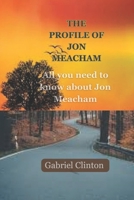 The Profile of Jon Meacham: All you need to know about Jon Meacham B0CQRJLDJS Book Cover