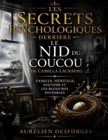 Les Secrets Psychologiques Derrière Le Nid du coucou de Camilla Läckberg: Famille, Héritage, Pouvoir Et Les Blessures Invisibles (French Edition) B0H7PJQKH1 Book Cover