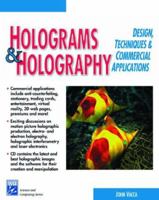 Holograms & Holography: Design, Techniques, & Commercial Applications (Science and Computing Series) 1886801967 Book Cover