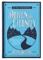 Driven by Eternity: 40-Day Devotional: Make your life count today and forever 1424553539 Book Cover