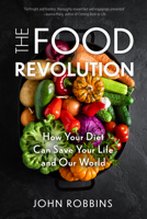 The Food Revolution: How Your Diet Can Help Save Your Life and Our World 1573247022 Book Cover