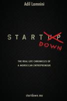 Startdown: The Real Life Chronicles of a Moroccan Entrepreneur 1091539391 Book Cover